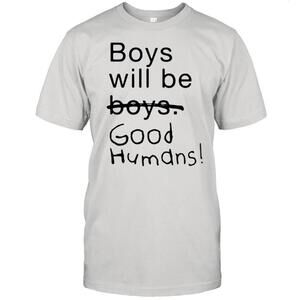 Boys Will Be Boys Good Humans Shirt